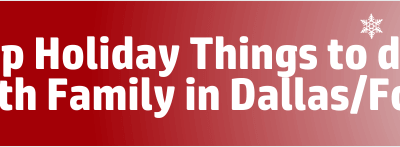 Top Holiday Things to do with Family in Dallas/Fort Worth