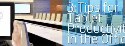 3 Tips for Using a Tablet to be Productive Everywhere in the Office