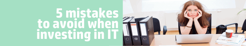 5 Mistakes To Avoid When Investing In IT