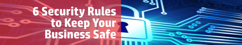 Security Rules to Keep Your Business Safe