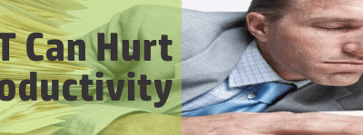 4 Ways IT Can Hurt Your Productivity