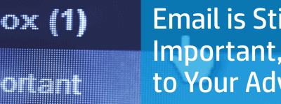 Email is Still Important, Use It to Your Advantage