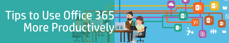 Tips to Use Office 365 More Productively